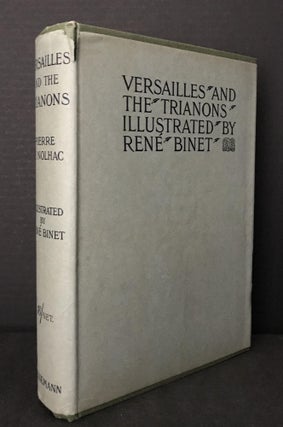 Item #3065 Versailles and the Trianons Illustrated by René Binet. Pierre De Nolhac, René...