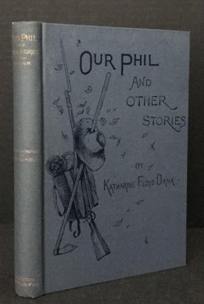 Our Phil, and Other Stories [in the Rare Dust Jacket but without the uncommon Publisher's Marketing Card]