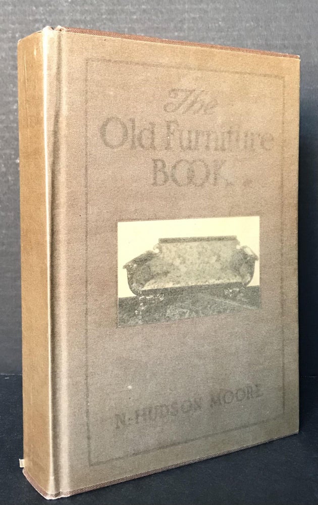 Item #3369 The Old Furniture Book with a Sketch of Past Days and Ways. N. Hudson Moore.