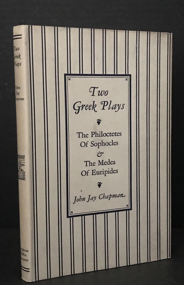 Item #3394 Two Greek Plays: The Philoctetes of Sophocles and The Medea of Euripides. Sophocles, Euripides, Introduction and Translation, John Jay Chapman.