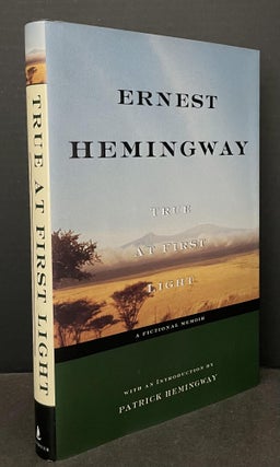 Item #3408 True at First Light. Ernest Hemingway, Patrick Hemingway, and Introduction
