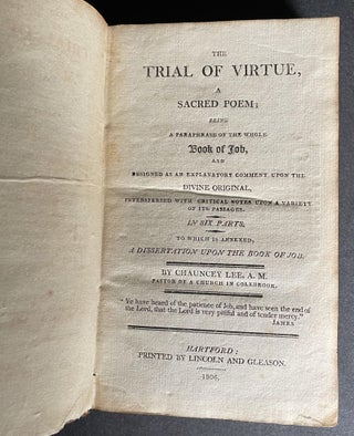 The Trial of Virtue A Sacred Poem; Being a Paraphrase of the Whole Book of Job, and Designed as an Explanatory Comment Upon the Divine Original, Interspersed with Critical Notes upon a Variety of its Passages . . . to which is Annexed, a Dissertation upon the Book of Job.