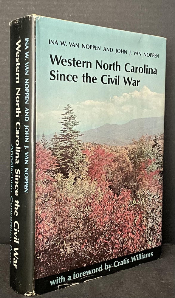 Item #3450 Western North Carolina Since the Civil War [the DEDICATION COPY SIGNED BY BOTH AUTHORS]. Ina W. Van Noppen, John J. Van Noppen.