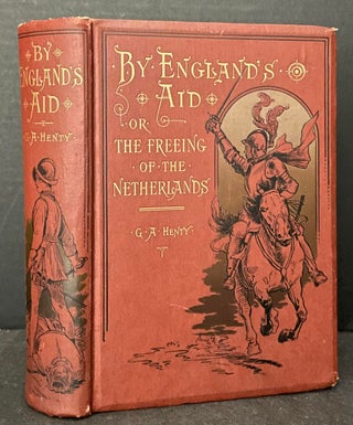 Item #3520 By England's Aid; Or the Freeing of the Netherlands. G. A. Henty
