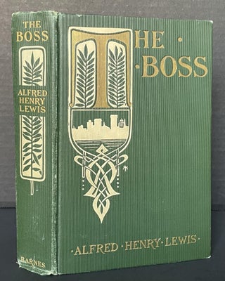 Item #3602 The Boss; And How He Came to Rule New York. Alfred Henry Lewis