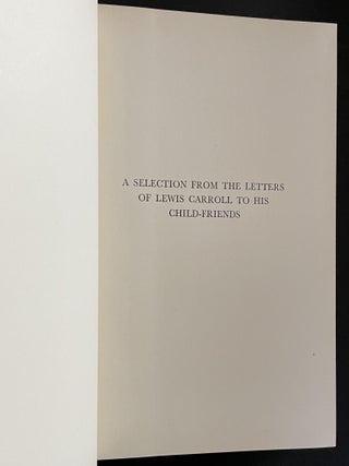 A Selection from the Letters of Lewis Carroll (The Rev. Charles Lutwidge Dodson) to His Child-Friends Together with "Eight or Nine Wise Words About Letter-Writing"