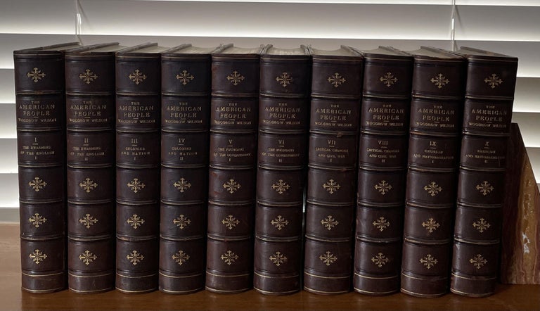 Item #3645 A History of the American People [Complete in Ten (10) Volumes]. Woodrow Wilson.