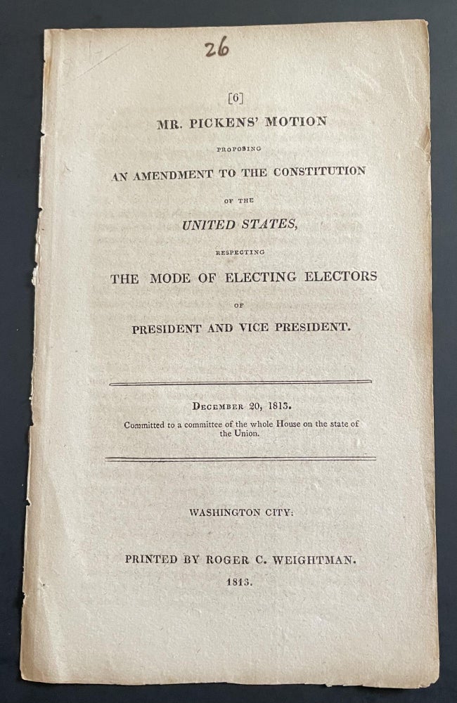 Item #3677 MR. PICKENS' MOTION PROPOSING AN AMENDMENT TO THE CONSTITUTION OF THE UNITED STATES RESPECTING THE MODE OF ELECTING ELECTORS OF PRESIDENT AND VICE PRESIDENT [December 20,1813. Committed to a comittee of the whole House on the state of the Union.]. Stated.