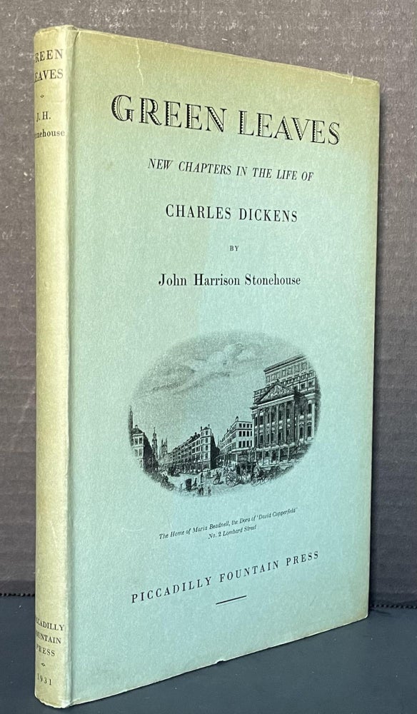 Item #3681 Green Leaves [Signed by the Author]; New Chapters in the Life of Charles Dickens [Revised and Enlarged Edition with 10 Illustrations]. John Harrison Stonehouse.
