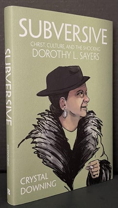Item #3777 Subversive [SIGNED]; Christ, Culture, and the Shocking Dorothy L. Sayers. Crystal...