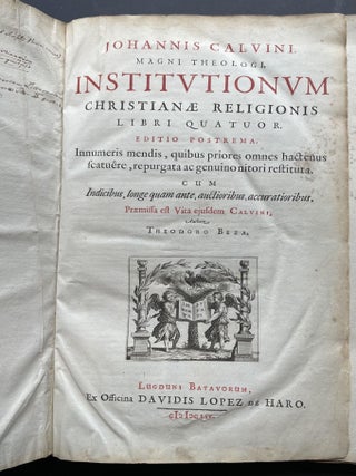 JOHANNIS CALVINI MAGNI THEOLOGI INSTITUTIONUM CHRISTIANAE RELLIGIONIS LIBRI QUATOR EDITIO POSTREMA Innumeris mendis, quibus priores omnes hactenus scatuere, repurgata ac genuino nitori restituta. CUM Indicibus, longe quam ante, auctioribus, accuratioribus. Praemissa est Vita ejusdem Calvini, Authore Theodoro Beza.; Johannis Calvini, Magni Theologi, Institutionum Christianae Religionis Libri Quatuor: Editio Postrema, Innumeris Mendis, Quibus Priores Omnes Hactenus Scatuêre, Repurgata Ac Genuino Nitori Restituta: Cum Indicibus, Longe Quam Ante, Auctoribus, Accuratioribus: Praemissa Est Vita Ejusdem Calvini, Authore Theodore Beza